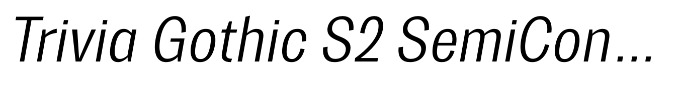 Trivia Gothic S2 SemiCondensed Light Italic